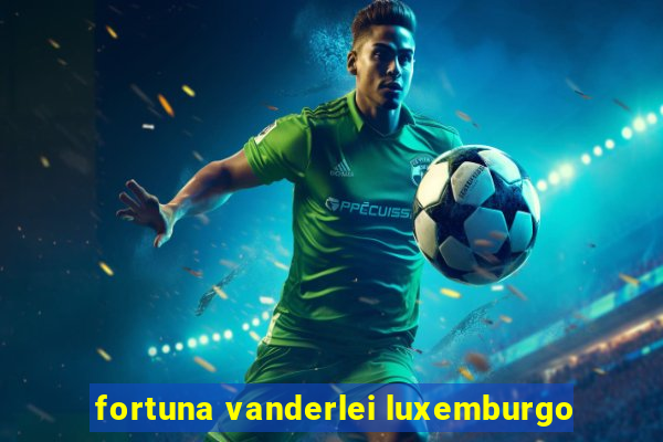 fortuna vanderlei luxemburgo